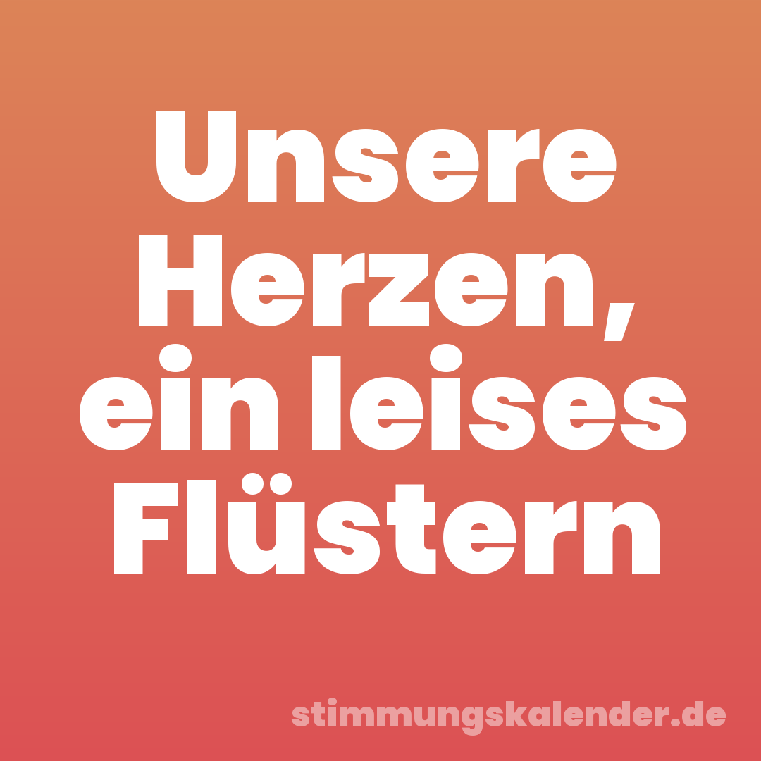 Unsere Herzen, ein leises Flüstern