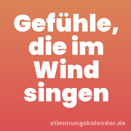 Gefühle, die im Wind singen