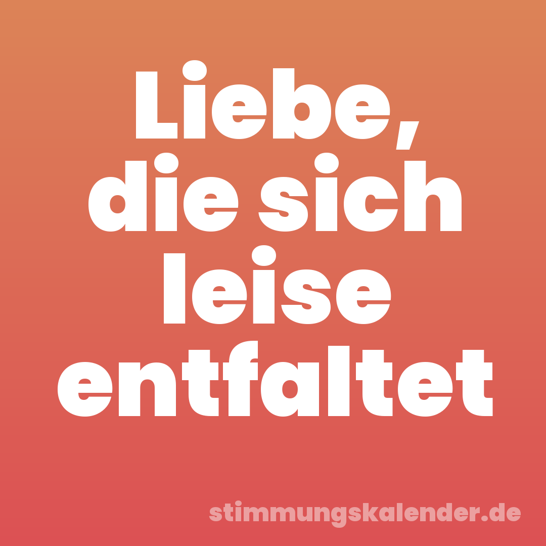 Liebe, die sich leise entfaltet