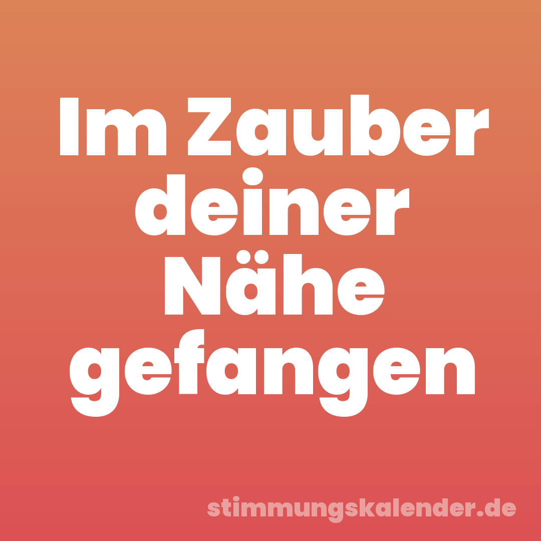 Im Zauber deiner Nähe gefangen