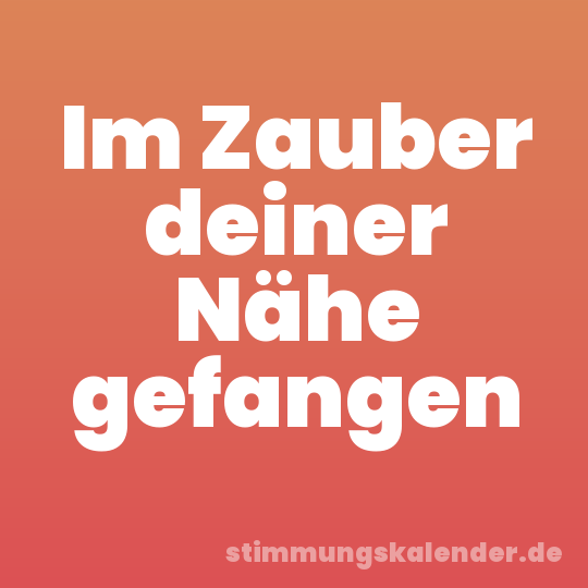 Im Zauber deiner Nähe gefangen