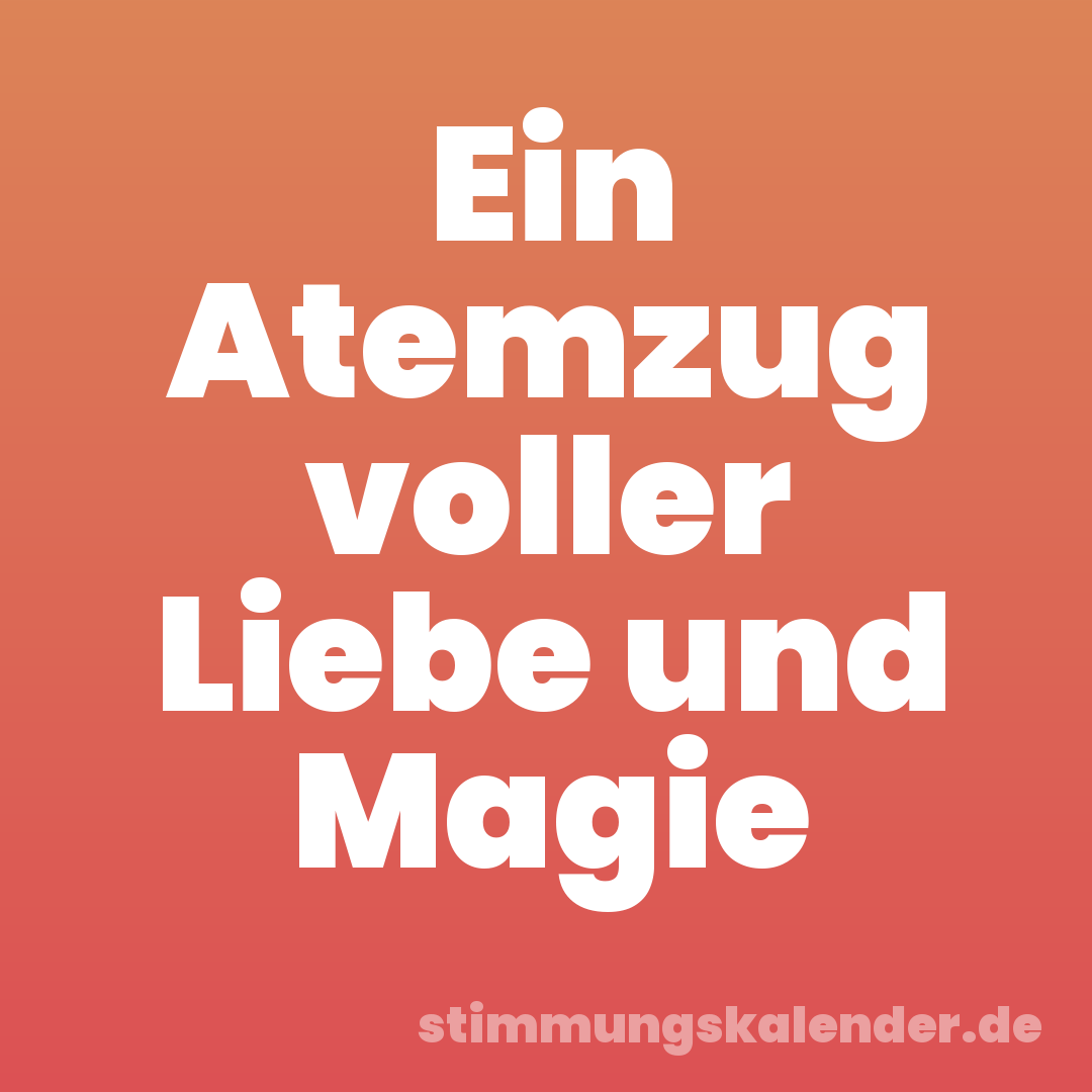 Ein Atemzug voller Liebe und Magie