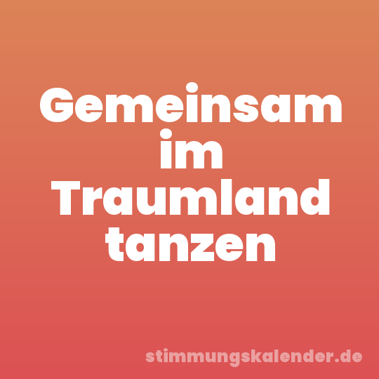 Gemeinsam im Traumland tanzen