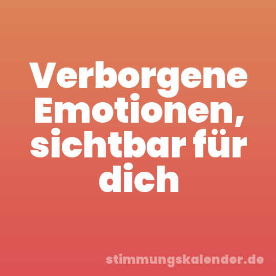 Verborgene Emotionen, sichtbar für dich