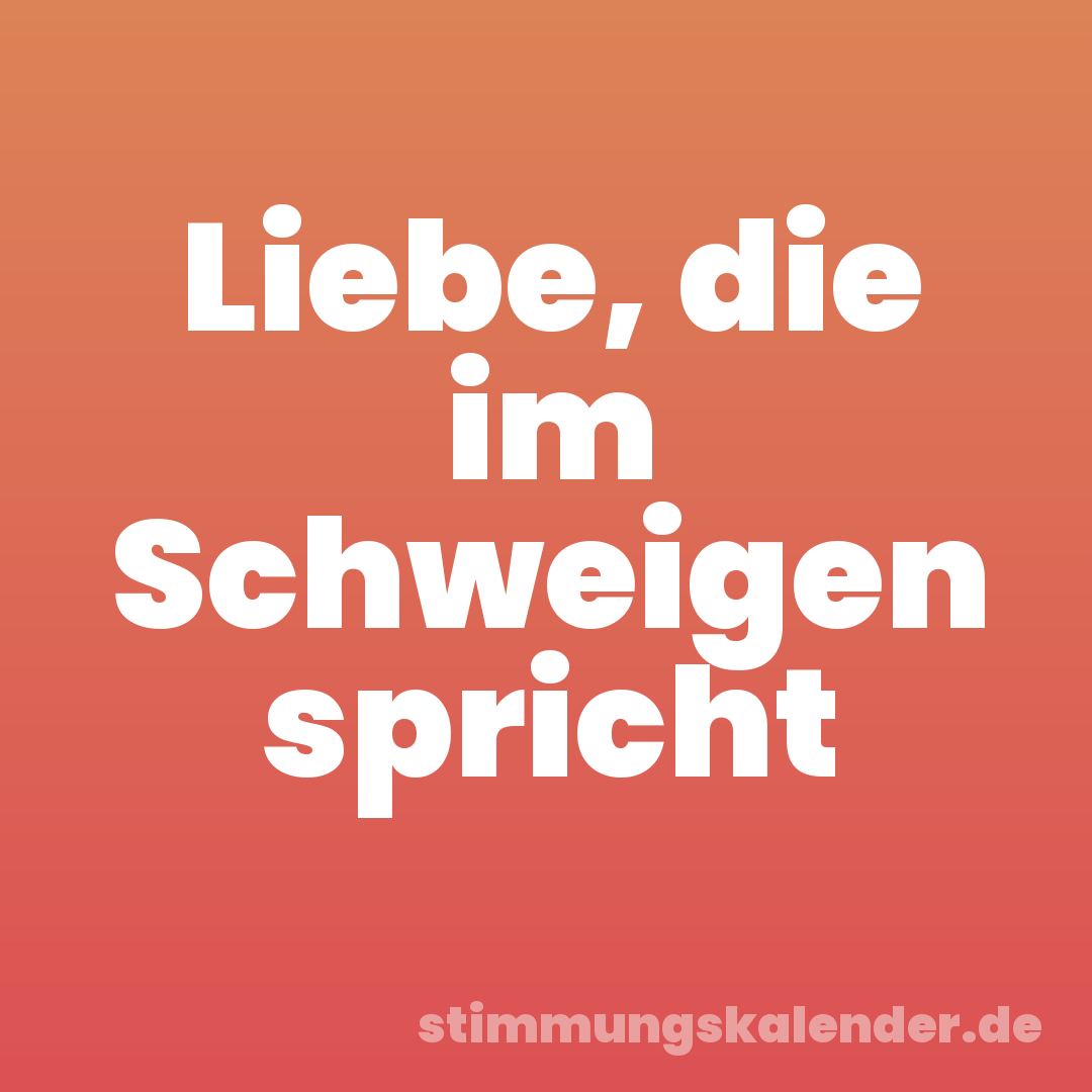 Liebe, die im Schweigen spricht
