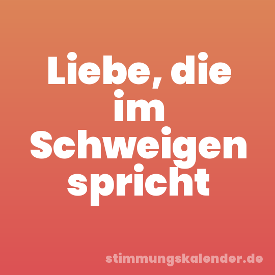 Liebe, die im Schweigen spricht