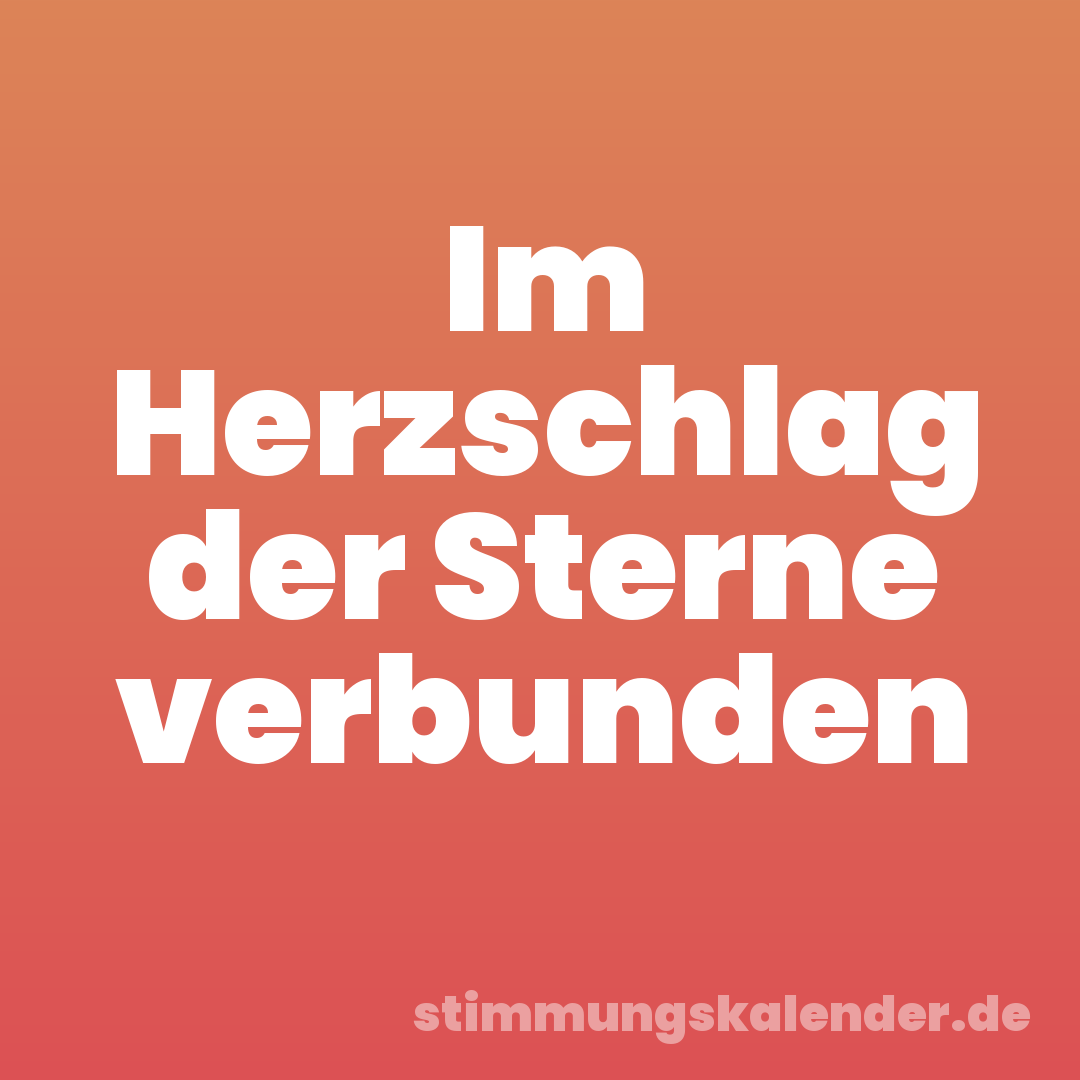 Im Herzschlag der Sterne verbunden