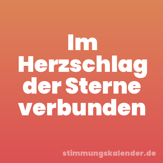 Im Herzschlag der Sterne verbunden