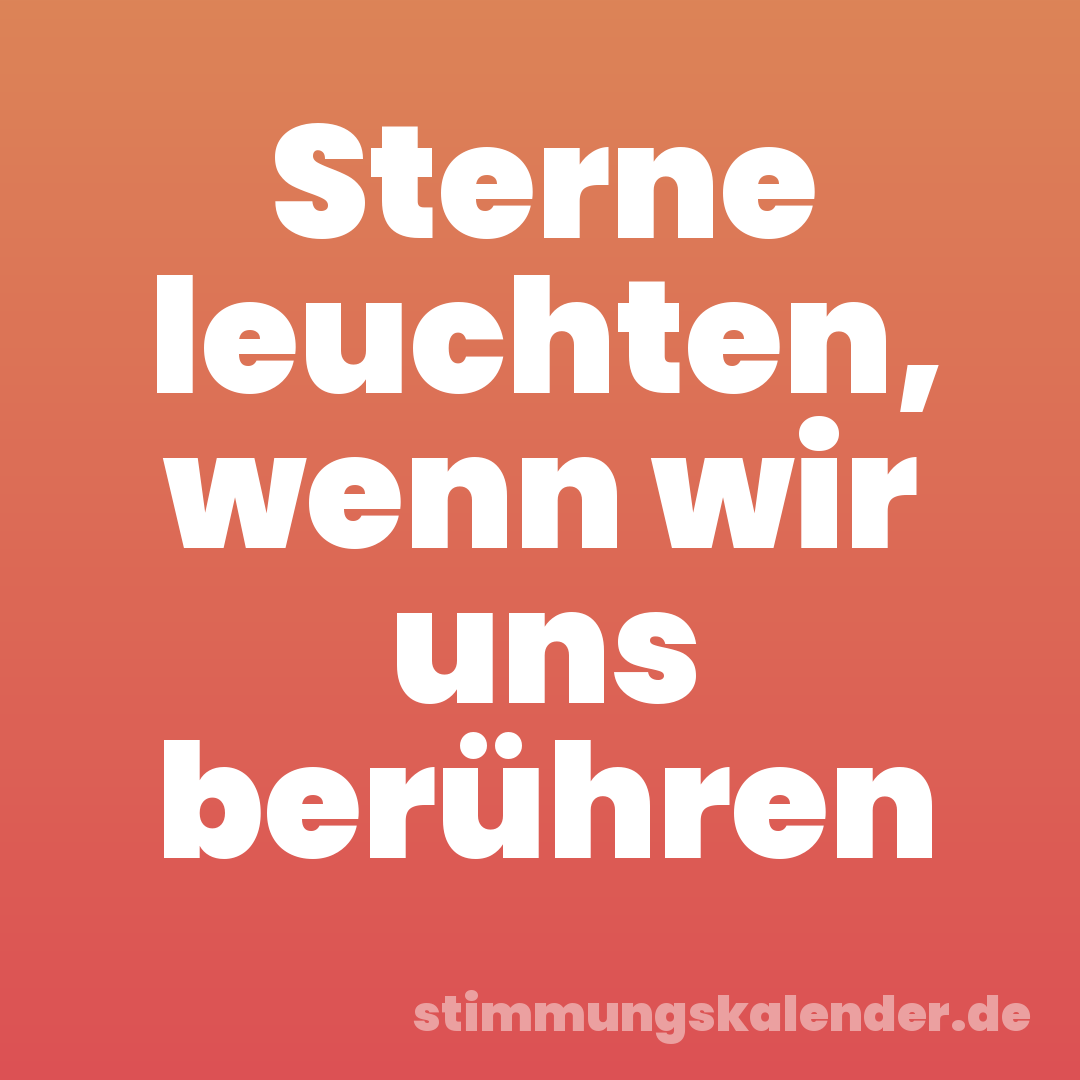 Sterne leuchten, wenn wir uns berühren