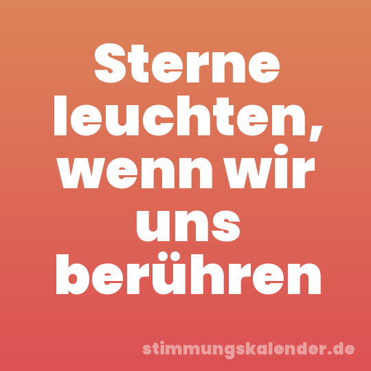 Sterne leuchten, wenn wir uns berühren