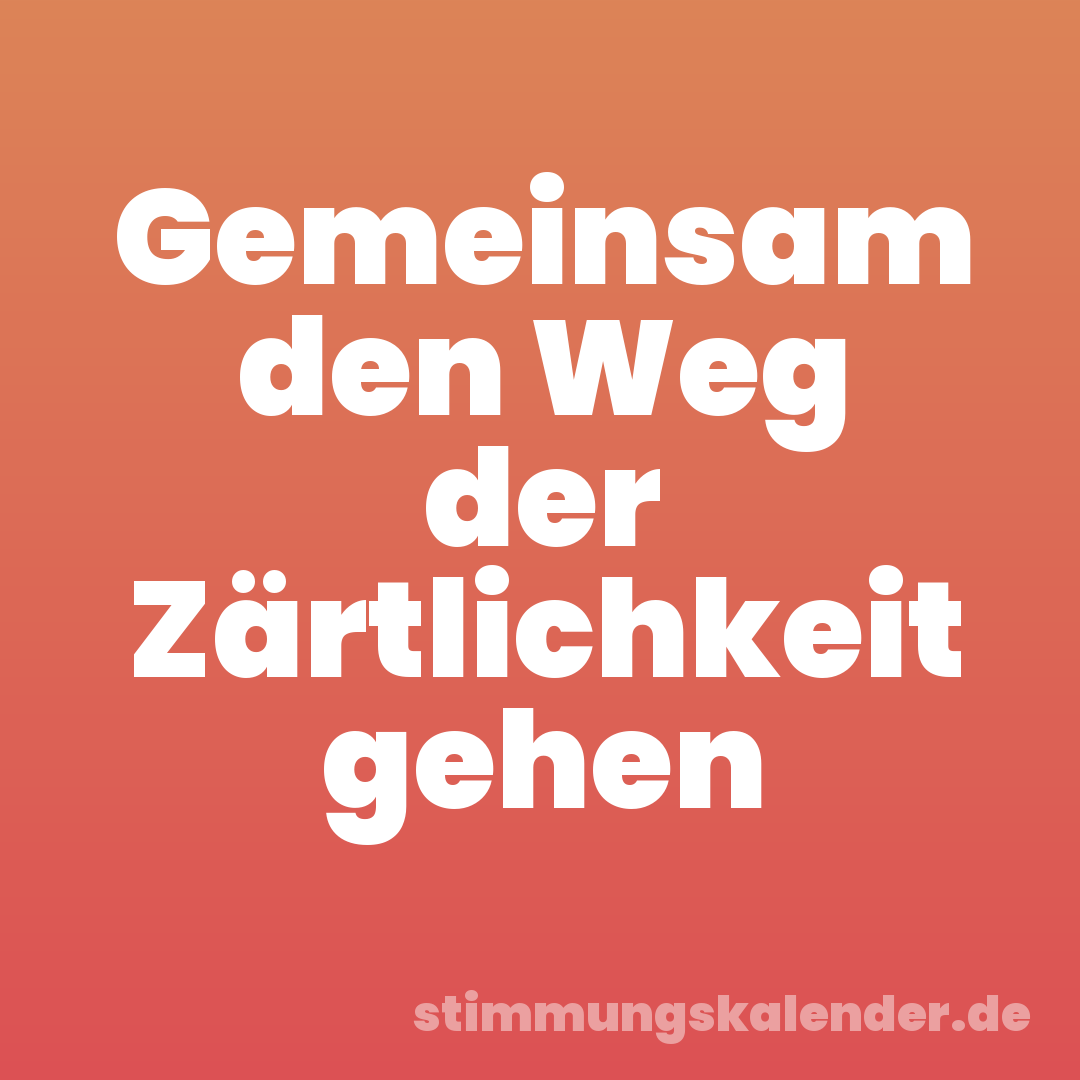 Gemeinsam den Weg der Zärtlichkeit gehen