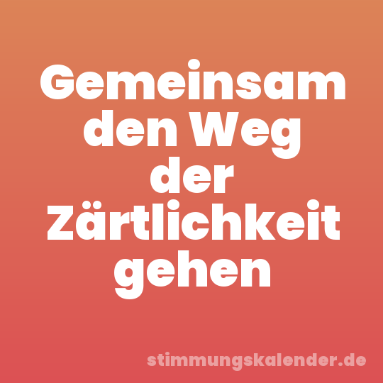 Gemeinsam den Weg der Zärtlichkeit gehen