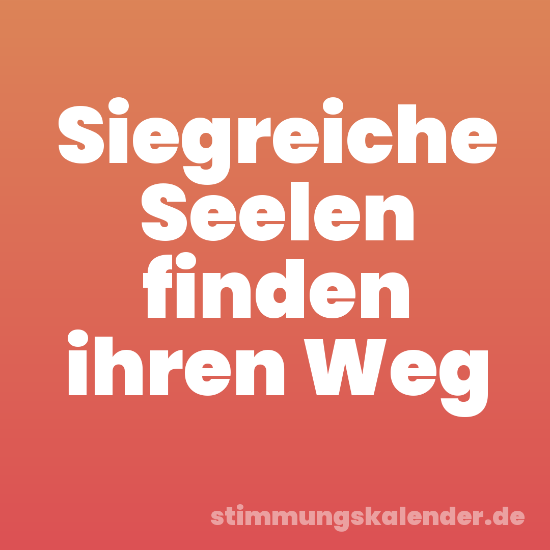 Siegreiche Seelen finden ihren Weg