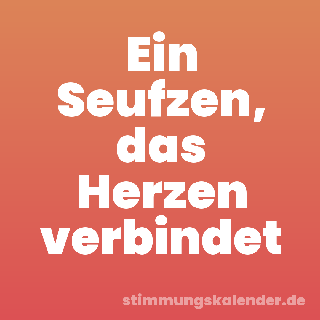 Ein Seufzen, das Herzen verbindet