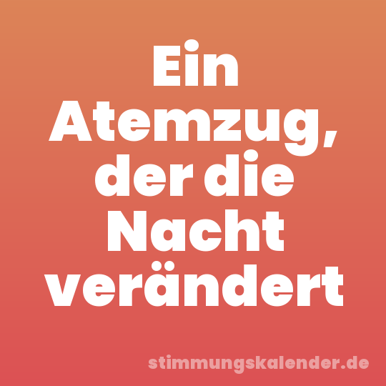Ein Atemzug, der die Nacht verändert