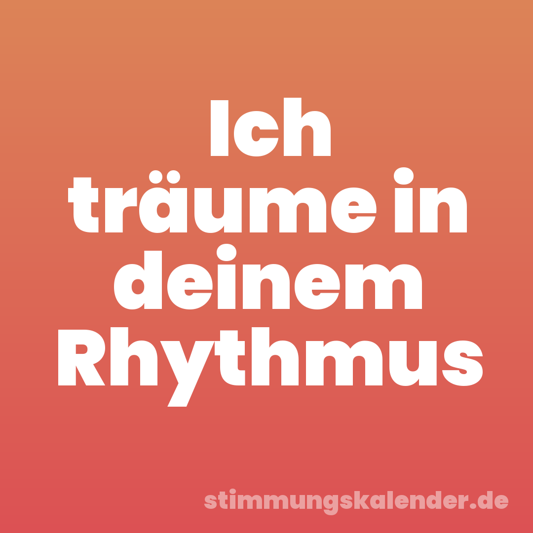 Ich träume in deinem Rhythmus