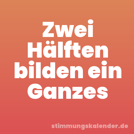 Zwei Hälften bilden ein Ganzes