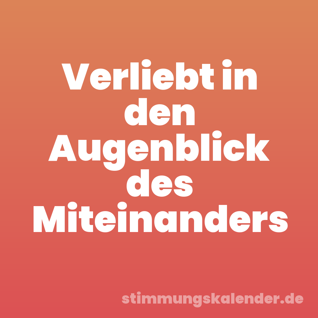 Verliebt in den Augenblick des Miteinanders
