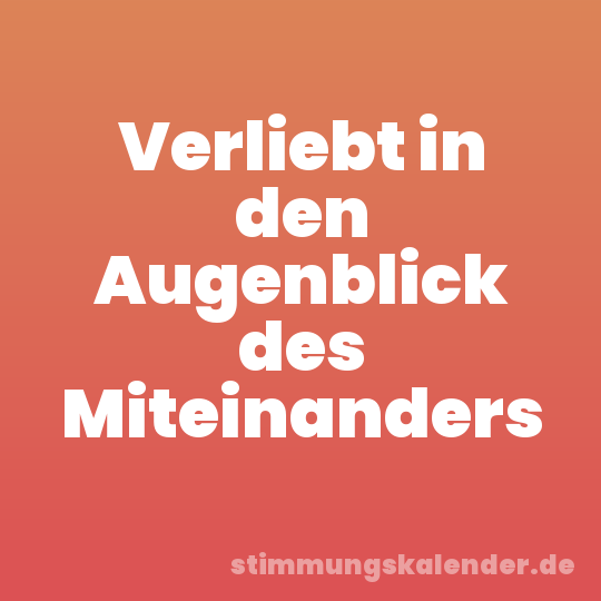Verliebt in den Augenblick des Miteinanders