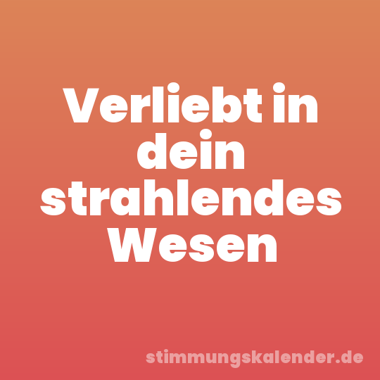 Verliebt in dein strahlendes Wesen
