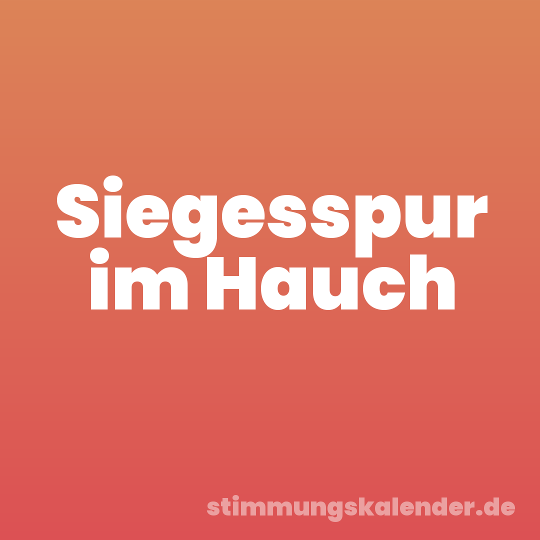 Siegesspur im Hauch