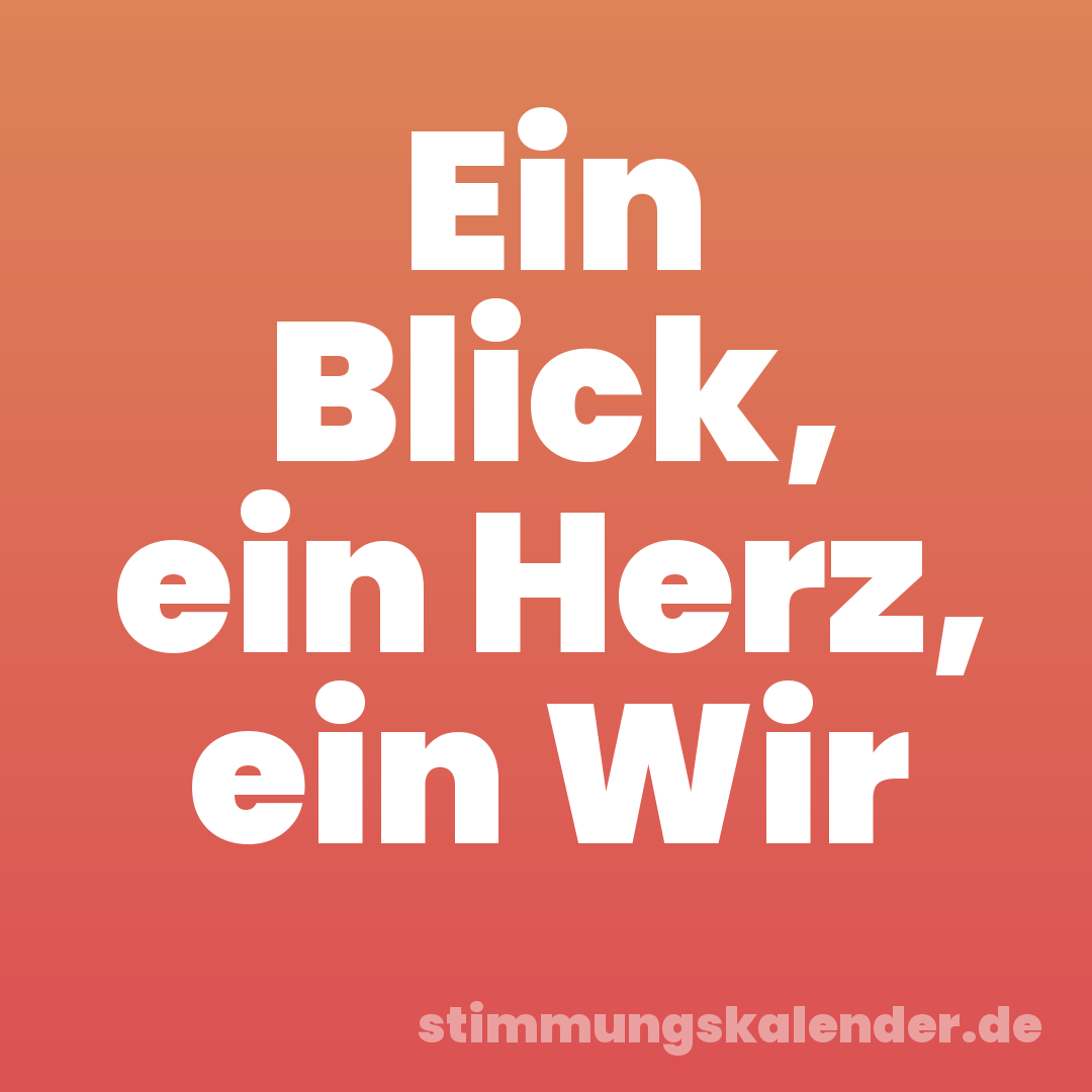 Ein Blick, ein Herz, ein Wir