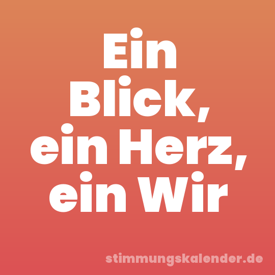 Ein Blick, ein Herz, ein Wir