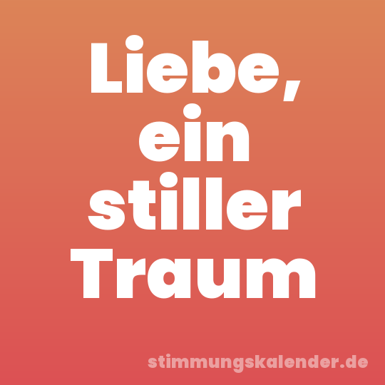 Liebe, ein stiller Traum