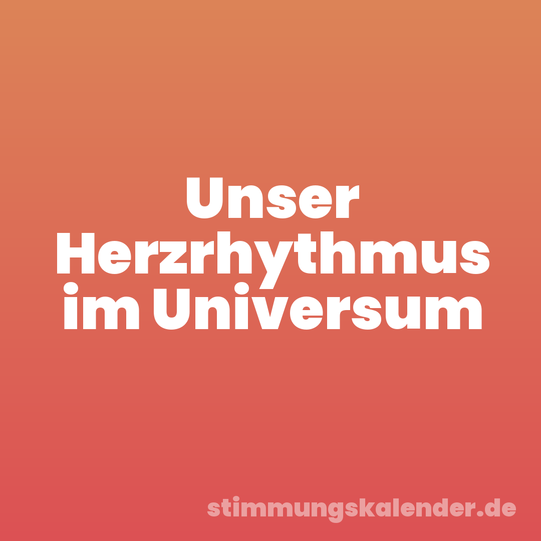 Unser Herzrhythmus im Universum