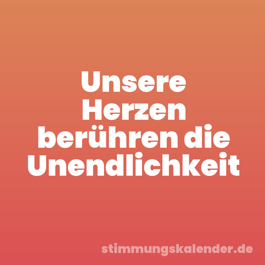 Unsere Herzen berühren die Unendlichkeit