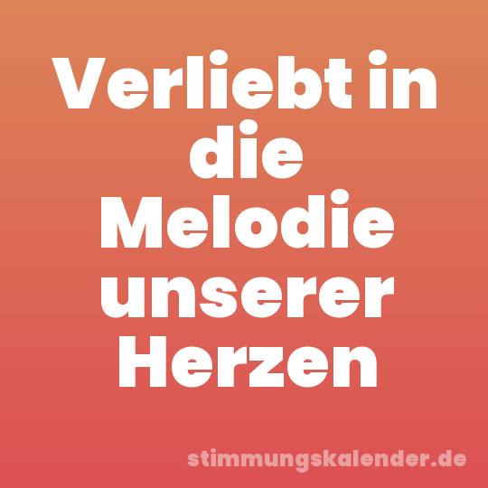 Verliebt in die Melodie unserer Herzen