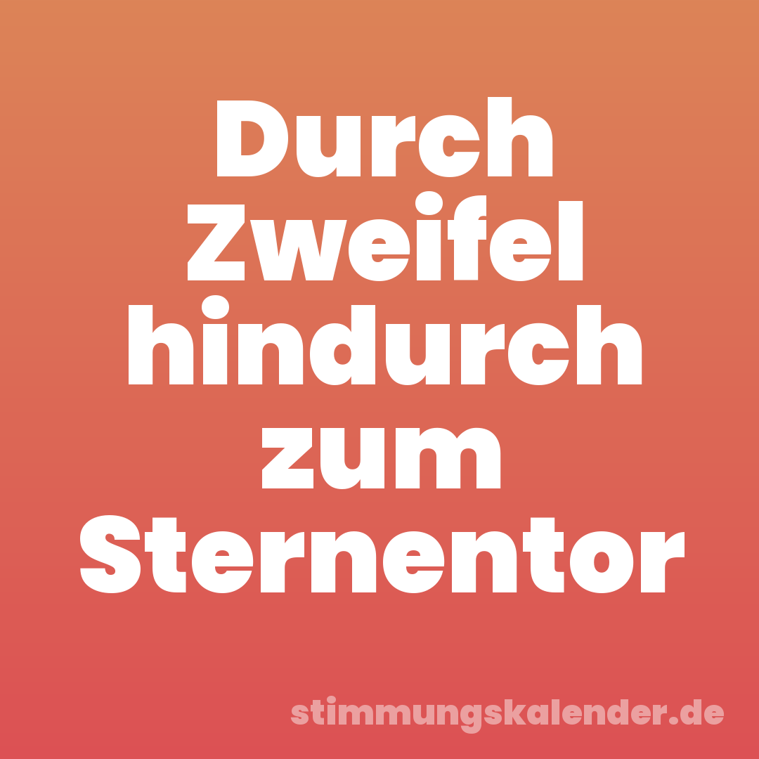 Durch Zweifel hindurch zum Sternentor