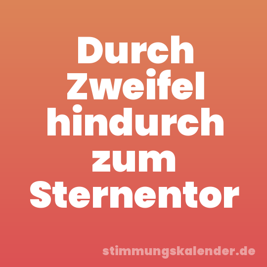 Durch Zweifel hindurch zum Sternentor