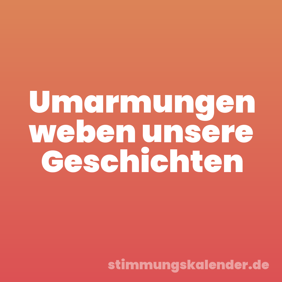 Umarmungen weben unsere Geschichten