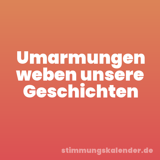 Umarmungen weben unsere Geschichten