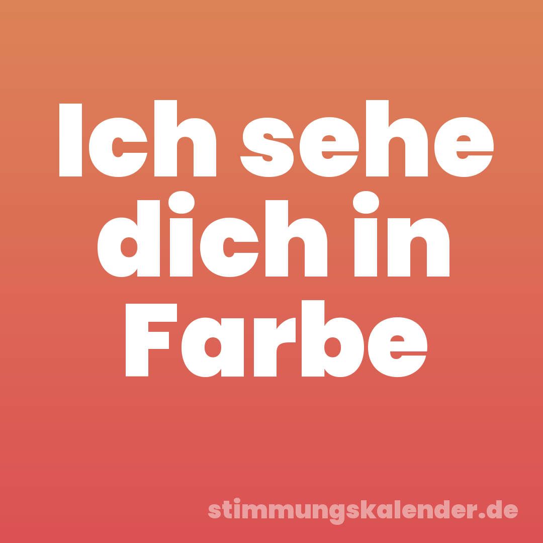 Ich sehe dich in Farbe