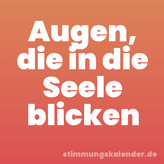 Augen, die in die Seele blicken