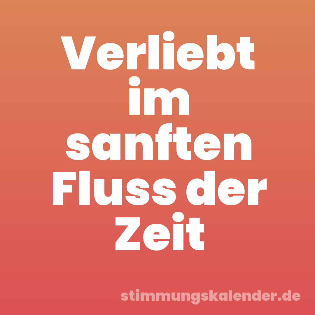 Verliebt im sanften Fluss der Zeit