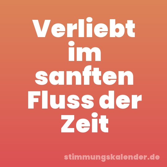 Verliebt im sanften Fluss der Zeit