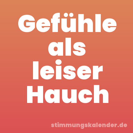 Gefühle als leiser Hauch