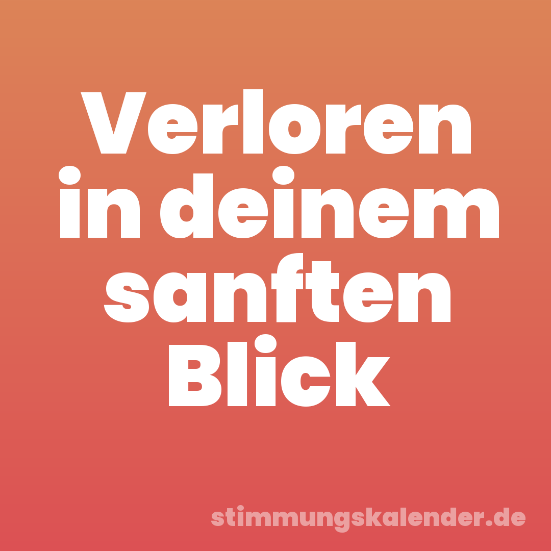 Verloren in deinem sanften Blick