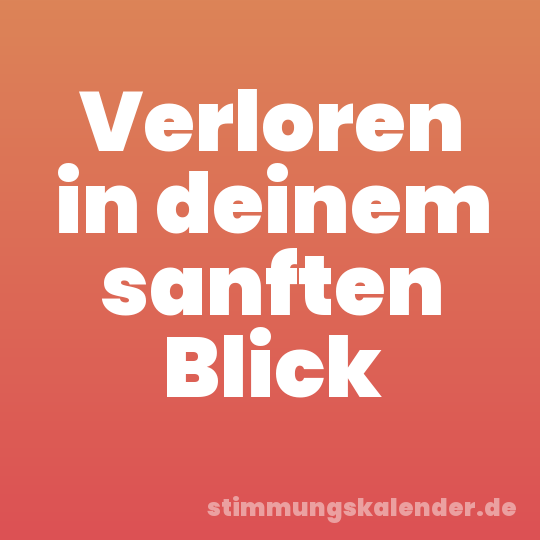 Verloren in deinem sanften Blick