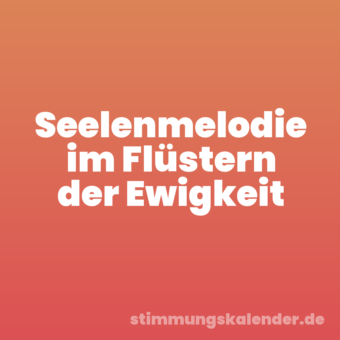 Seelenmelodie im Flüstern der Ewigkeit