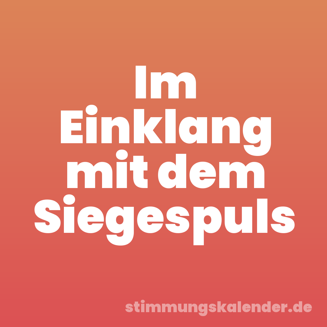 Im Einklang mit dem Siegespuls