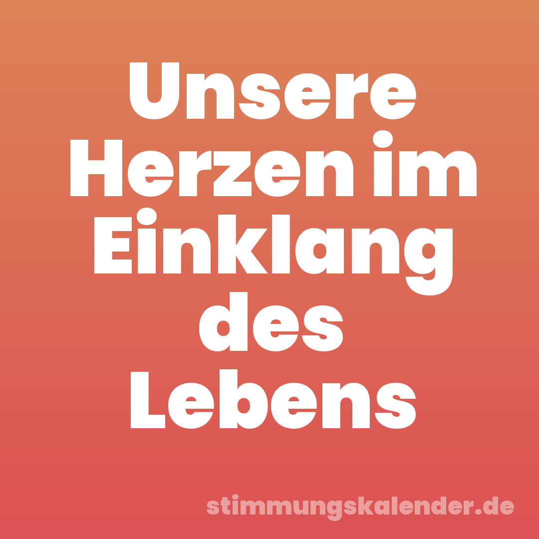 Unsere Herzen im Einklang des Lebens