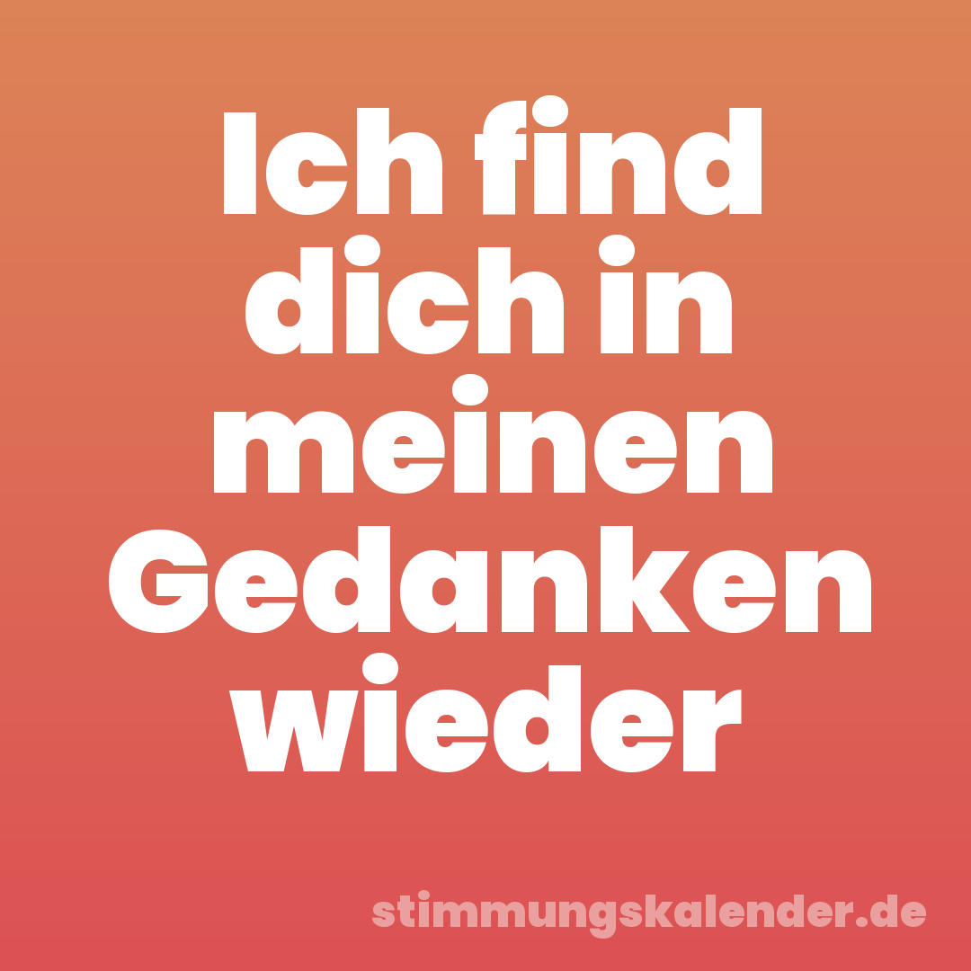 Ich find dich in meinen Gedanken wieder