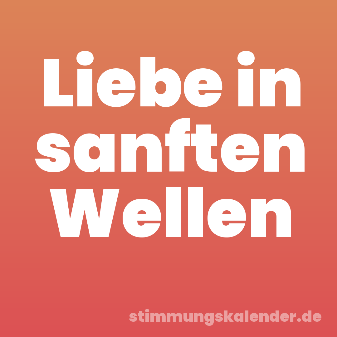 Liebe in sanften Wellen