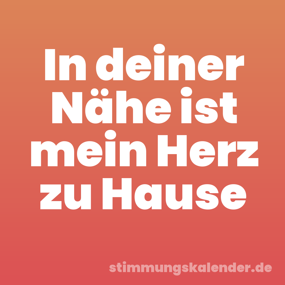 In deiner Nähe ist mein Herz zu Hause
