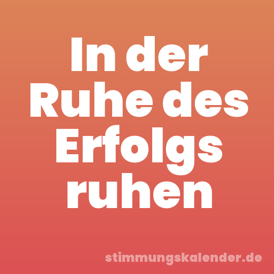 In der Ruhe des Erfolgs ruhen