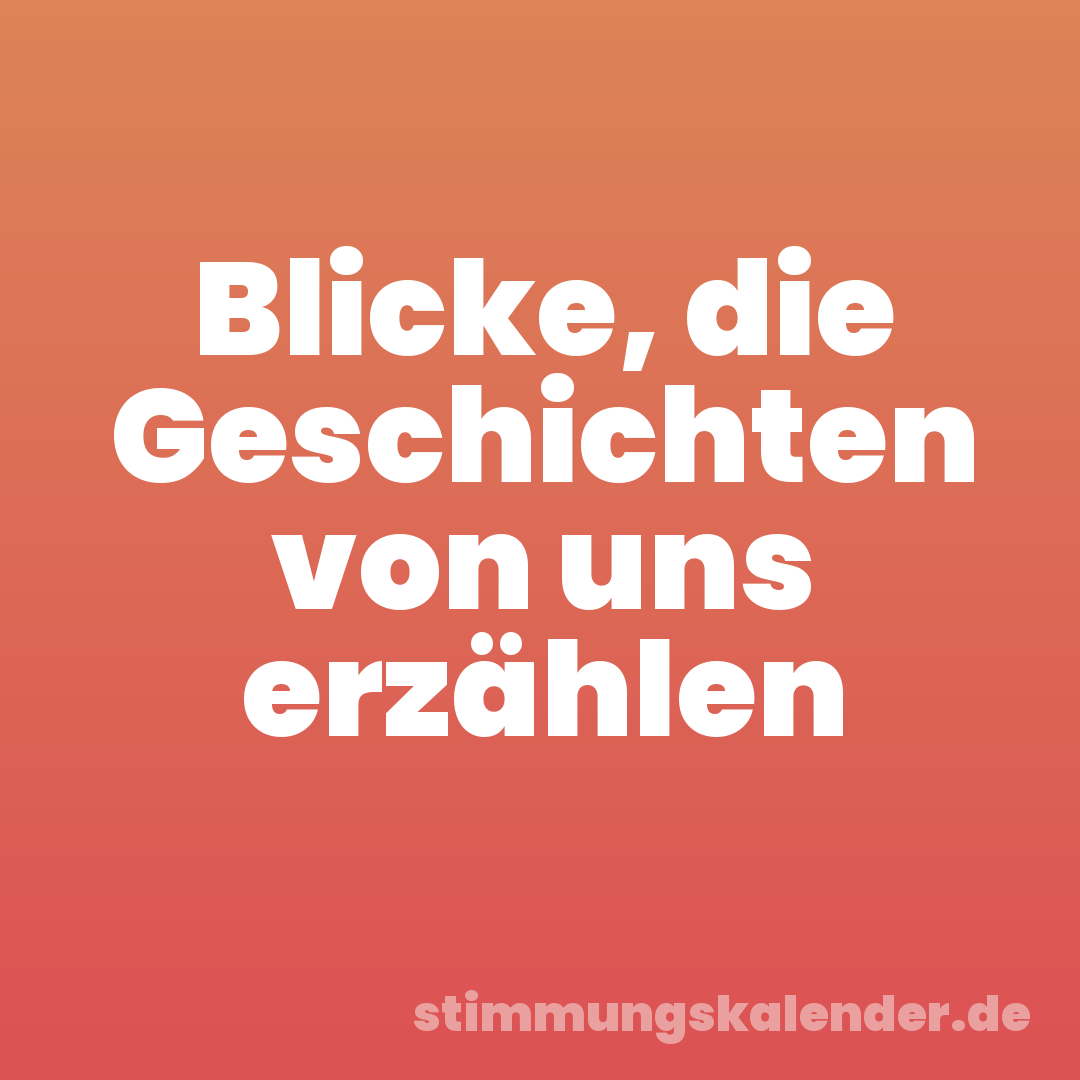 Blicke, die Geschichten von uns erzählen